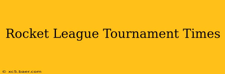 Rocket League Tournament Times