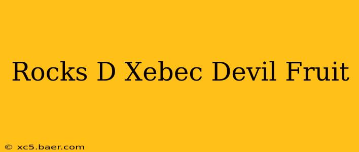 Rocks D Xebec Devil Fruit