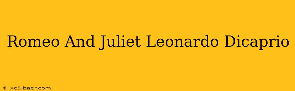 Romeo And Juliet Leonardo Dicaprio
