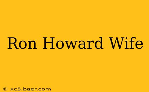 Ron Howard Wife