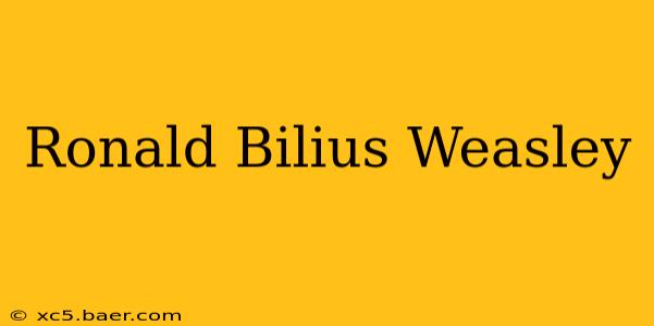 Ronald Bilius Weasley