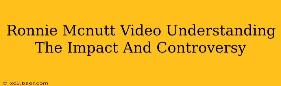 Ronnie Mcnutt Video Understanding The Impact And Controversy