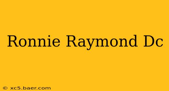 Ronnie Raymond Dc