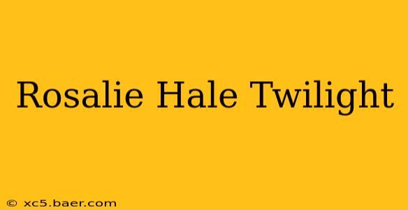 Rosalie Hale Twilight