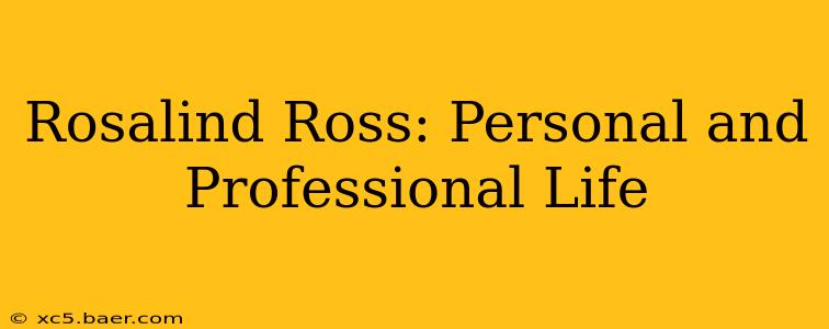 Rosalind Ross: Personal and Professional Life