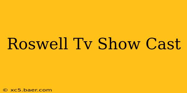 Roswell Tv Show Cast
