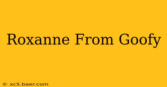 Roxanne From Goofy