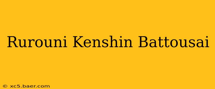 Rurouni Kenshin Battousai