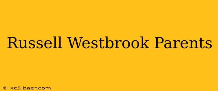 Russell Westbrook Parents