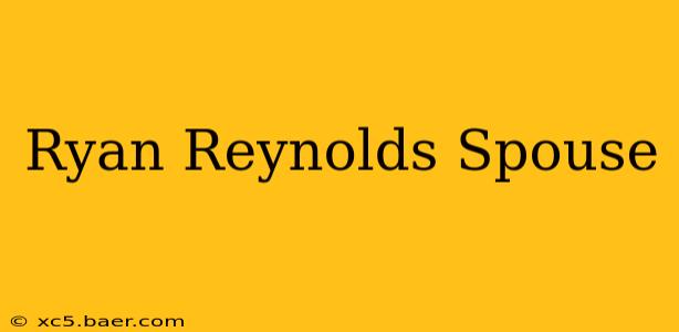 Ryan Reynolds Spouse