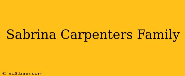 Sabrina Carpenters Family