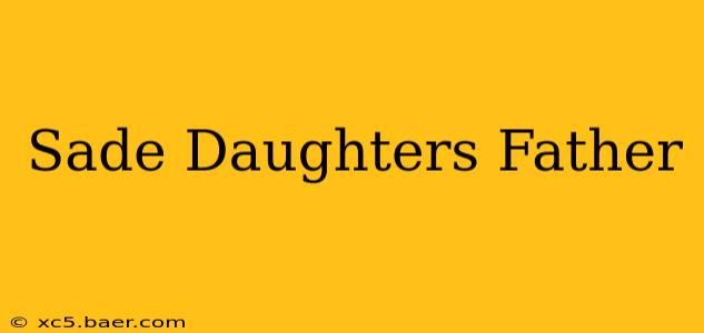 Sade Daughters Father