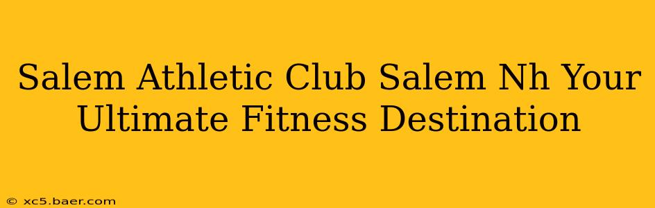 Salem Athletic Club Salem Nh Your Ultimate Fitness Destination