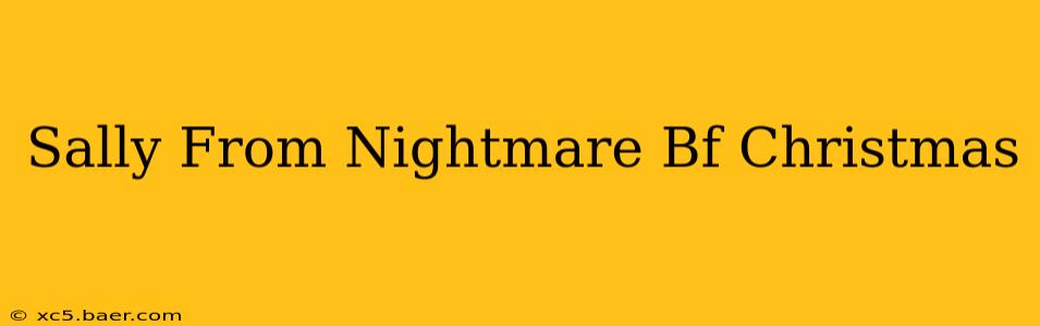 Sally From Nightmare Bf Christmas