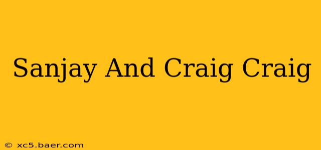 Sanjay And Craig Craig