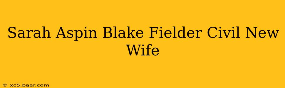 Sarah Aspin Blake Fielder Civil New Wife
