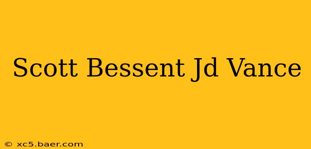Scott Bessent Jd Vance