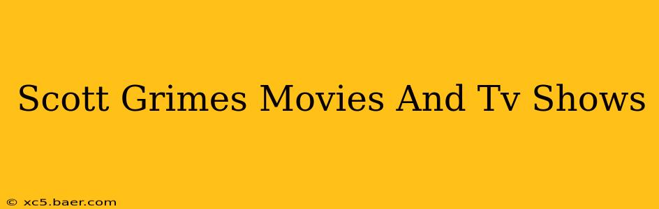 Scott Grimes Movies And Tv Shows
