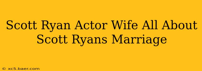 Scott Ryan Actor Wife All About Scott Ryans Marriage