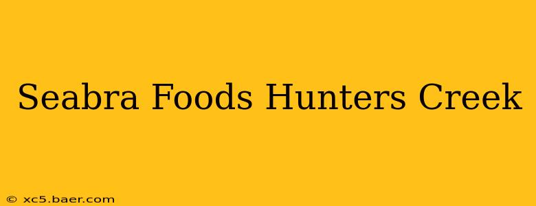 Seabra Foods Hunters Creek