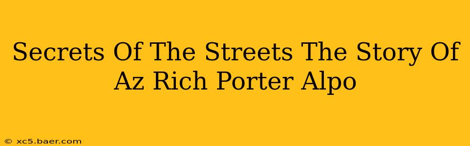 Secrets Of The Streets The Story Of Az Rich Porter Alpo