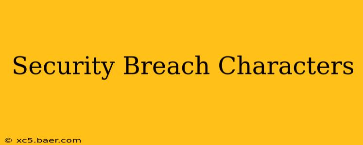 Security Breach Characters