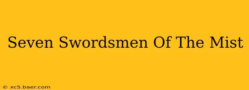 Seven Swordsmen Of The Mist