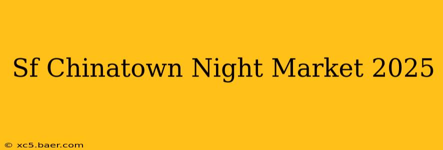 Sf Chinatown Night Market 2025