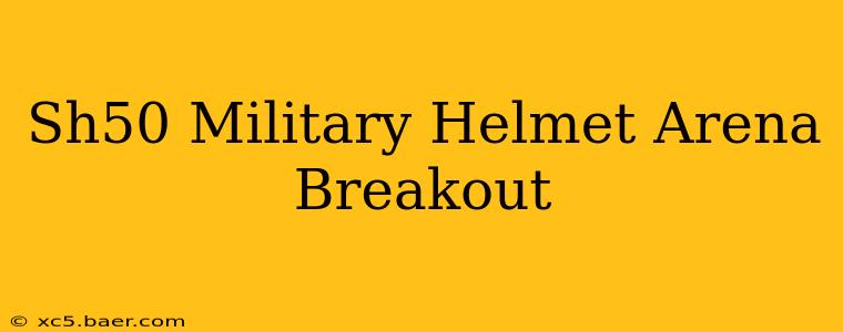 Sh50 Military Helmet Arena Breakout