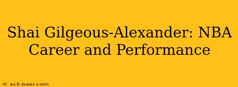 Shai Gilgeous-Alexander: NBA Career and Performance