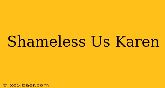 Shameless Us Karen