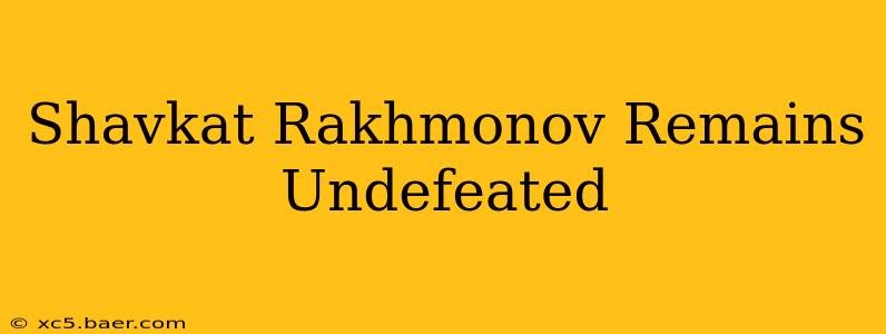 Shavkat Rakhmonov Remains Undefeated