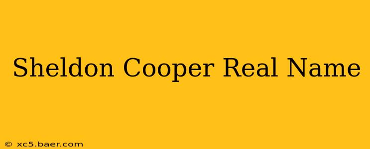 Sheldon Cooper Real Name