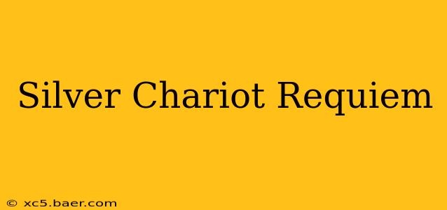 Silver Chariot Requiem
