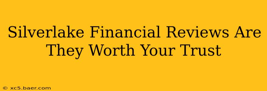 Silverlake Financial Reviews Are They Worth Your Trust