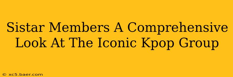 Sistar Members A Comprehensive Look At The Iconic Kpop Group
