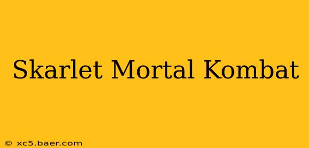 Skarlet Mortal Kombat