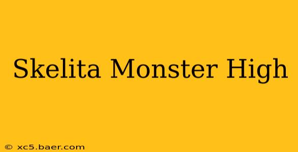 Skelita Monster High