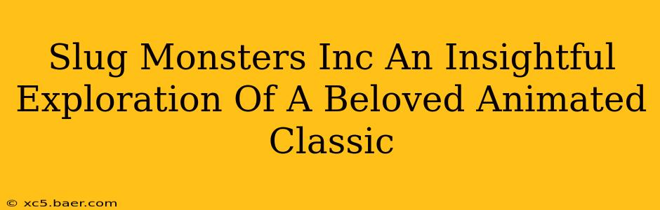Slug Monsters Inc An Insightful Exploration Of A Beloved Animated Classic