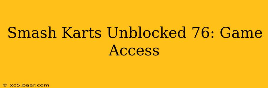 Smash Karts Unblocked 76: Game Access
