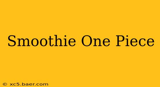 Smoothie One Piece