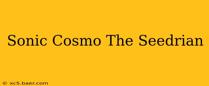 Sonic Cosmo The Seedrian