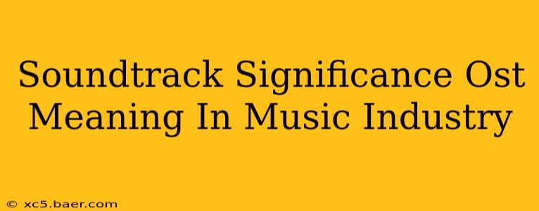 Soundtrack Significance Ost Meaning In Music Industry