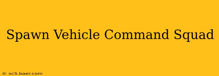 Spawn Vehicle Command Squad