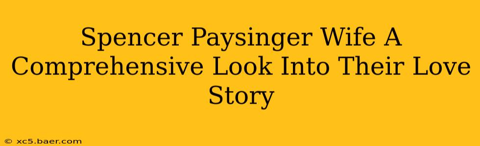 Spencer Paysinger Wife A Comprehensive Look Into Their Love Story