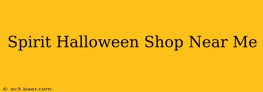 Spirit Halloween Shop Near Me