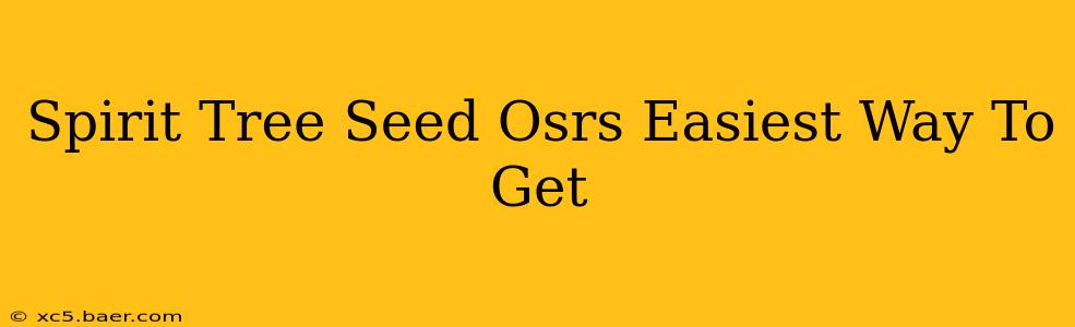 Spirit Tree Seed Osrs Easiest Way To Get