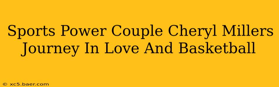 Sports Power Couple Cheryl Millers Journey In Love And Basketball