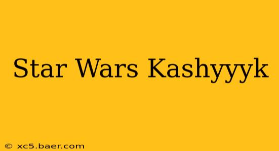 Star Wars Kashyyyk
