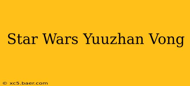Star Wars Yuuzhan Vong